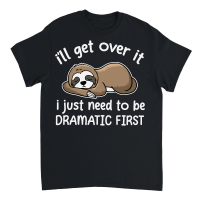 Product A220315 30 Sloth I Just Need To Be Dramatic First Unisex T-Shirt