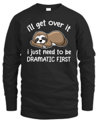Product A220315 30 Sloth I Just Need To Be Dramatic First Unisex Sweatshirt