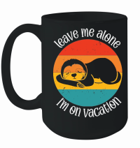 Product A220315 32 Leave Me Alone I'M On Vacation Sloth Svg Mug