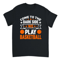 Product Come to the Dark side we play Basketball. Unisex T-Shirt
