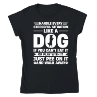 Product Handle Every Stressful Situation Like A Dog Classic Womens Crewneck T-shirt