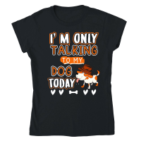 Product I am only talking to my dog today Classic Womens Crewneck T-shirt