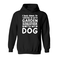 Product I just want to work in my Garden and Hangout with my Dog Hoodie