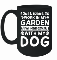 Product I just want to work in my Garden and Hangout with my Dog Mug