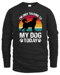 Product I'm Only Talking to My Dog Today Unisex Sweatshirt