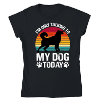 Product I'm Only Talking to My Dog Today Classic Womens Crewneck T-shirt