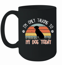 Product I'm only tlaking to mydog today Mug