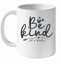 Product Be Kind Of A Bitch Funny Sarcastic Saying Kindness Men Women black White Ceramic Mug