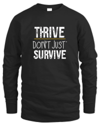 Product Thrive, don't just survive Unisex Sweatshirt