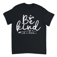 Product Be Kind Of A Bitch Funny Sarcastic Saying Kindness Men Women Unisex T-Shirt
