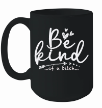 Product Be Kind Of A Bitch Funny Sarcastic Saying Kindness Men Women Mug