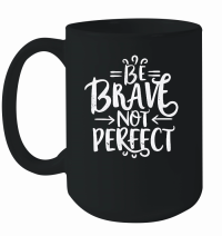Product Be brave, not perfect Mug