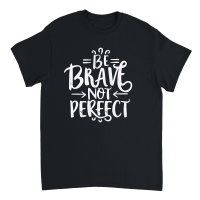 Product Be brave, not perfect Unisex T-Shirt