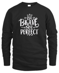 Product Be brave, not perfect Unisex Sweatshirt
