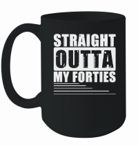 Product Birthday T shirt Straight Outta Forties Mug