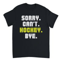 Product Sorry Can't Hockey Bye Unisex T-Shirt