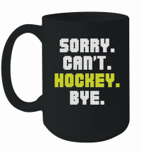 Product Sorry Can't Hockey Bye Mug
