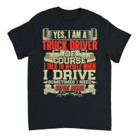 Product Yes I'm a Truck Driver of Course I Talk Unisex T-Shirt