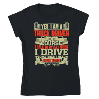 Product Yes I'm a Truck Driver of Course I Talk Classic Womens Crewneck T-shirt