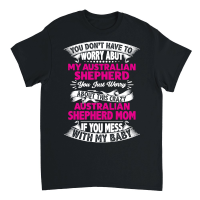 Product You don't have to worry about my Australian Shepherd mom Unisex T-Shirt