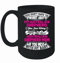 Product You don't have to worry about my Australian Shepherd mom Mug