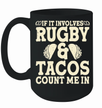 Product If it involves rugby and tacos count me in Mug