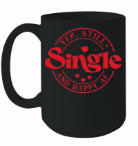 Product Valentine Yep Still Single and happy af Mug