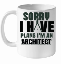 Product Sorry i have plans i’m an architect White Ceramic Mug