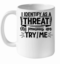 Product I Identify As a Threat, My Pronouns Are Try Me White Ceramic Mug