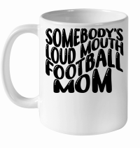 Product Mothers Day  Somebody’s Loud Mouth Football Mom White Ceramic Mug