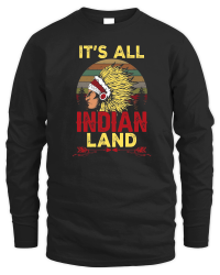 Product Its All Indian Land Native American Unisex Sweatshirt