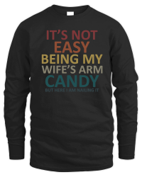 Product Its not easy being my wifes arm candy but here i am nailing it Unisex Sweatshirt