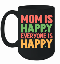 Product mom is happy everyone is happy Mothers Day Mug