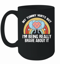 Product My Tummy Hurts but IM Being Really Brave Mug