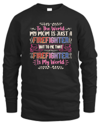 Product To the world my mom is just a firefighter Mothers Day Unisex Sweatshirt