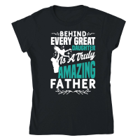 Product Behind every great daughter is a truly amazing father Classic Womens Crewneck T-shirt