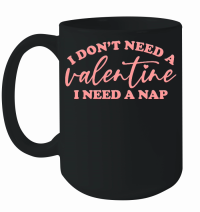 Product I Don't Need a Valentine I Need a Nap Pink Mug