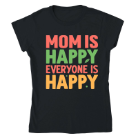 Product mom is happy everyone is happy Mothers Day Classic Womens Crewneck T-shirt