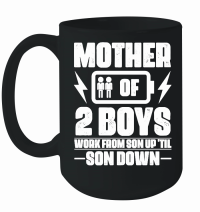 Product Mother Of Two 2 Boys Work From Son up 'til son Down mother day Mug
