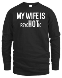 Product My Wife is Psychotic Unisex Sweatshirt