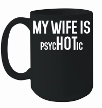 Product My Wife is Psychotic Mug