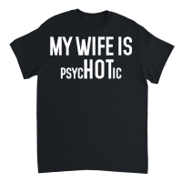 Product My Wife is Psychotic Unisex T-Shirt