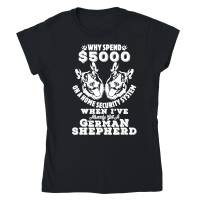 Product Why spend $5000 on a home security system when Ive already got a German Shepherd Classic Womens Crewneck T-shirt