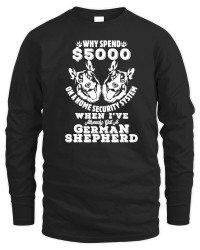 Product Why spend $5000 on a home security system when Ive already got a German Shepherd Unisex Sweatshirt