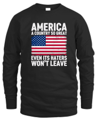 Product America A Country So Great Even Its Haters Won't Leave Unisex Sweatshirt