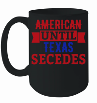 Product American until texas secedes Mug