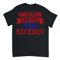 Product American until texas secedes Unisex T-Shirt