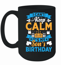 Product I Cant Keep Calm Its My Son Birthday Mug