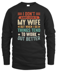 Product I Don’t Always Listen to My Wife but When I Do things tend to work out better Unisex Sweatshirt