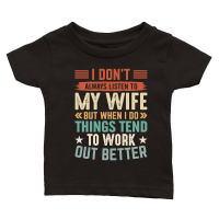 Product I Don’t Always Listen to My Wife but When I Do things tend to work out better Classic Baby Crewneck T-shirt